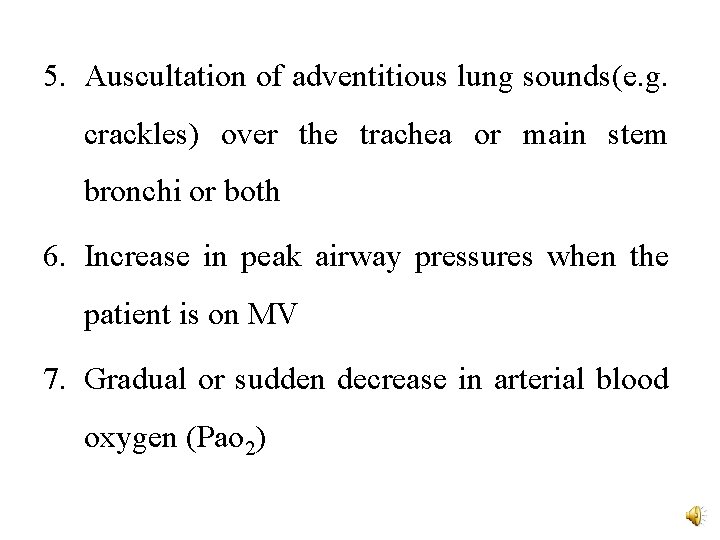 5. Auscultation of adventitious lung sounds(e. g. crackles) over the trachea or main stem
