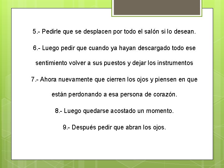 5. - Pedirle que se desplacen por todo el salón si lo desean. 6.