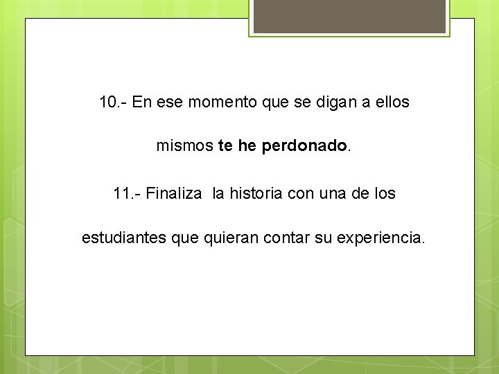 10. - En ese momento que se digan a ellos mismos te he perdonado.