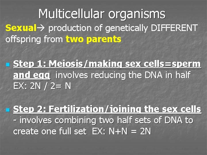 Multicellular organisms Sexual production of genetically DIFFERENT offspring from two parents n n Step