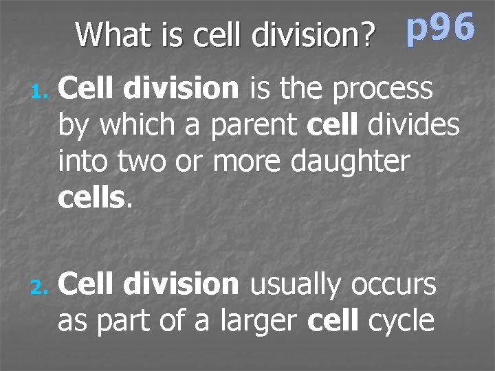 What is cell division? p 96 1. 2. Cell division is the process by