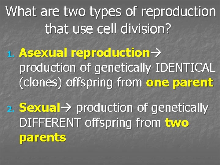 What are two types of reproduction that use cell division? 1. 2. Asexual reproduction