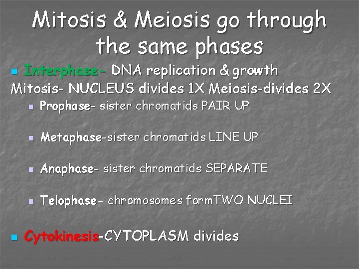 Mitosis & Meiosis go through the same phases Interphase- DNA replication & growth Mitosis-