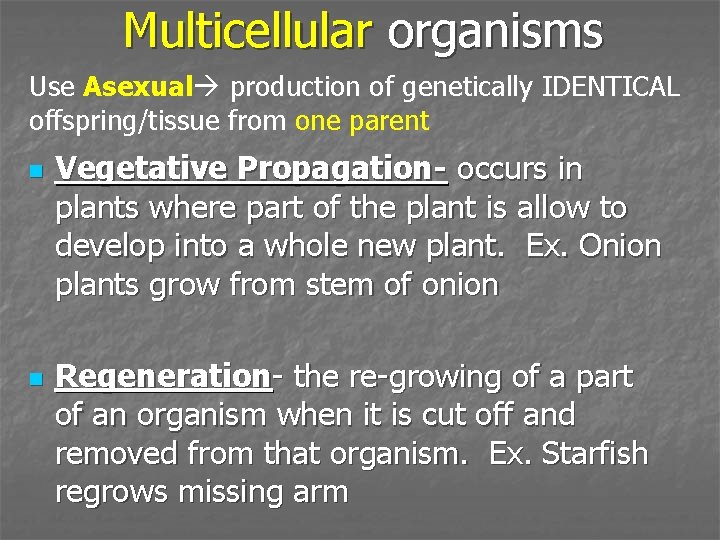 Multicellular organisms Use Asexual production of genetically IDENTICAL offspring/tissue from one parent n n