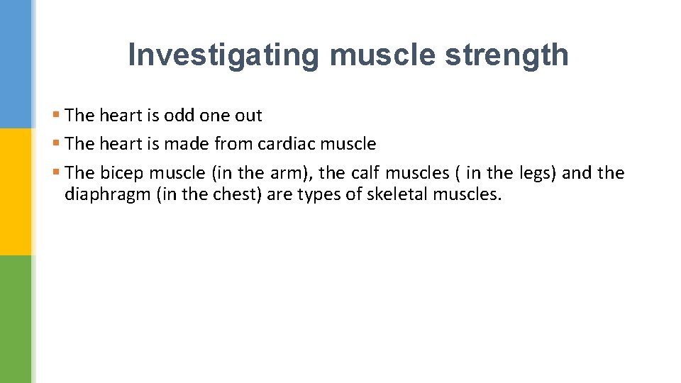 Investigating muscle strength § The heart is odd one out § The heart is