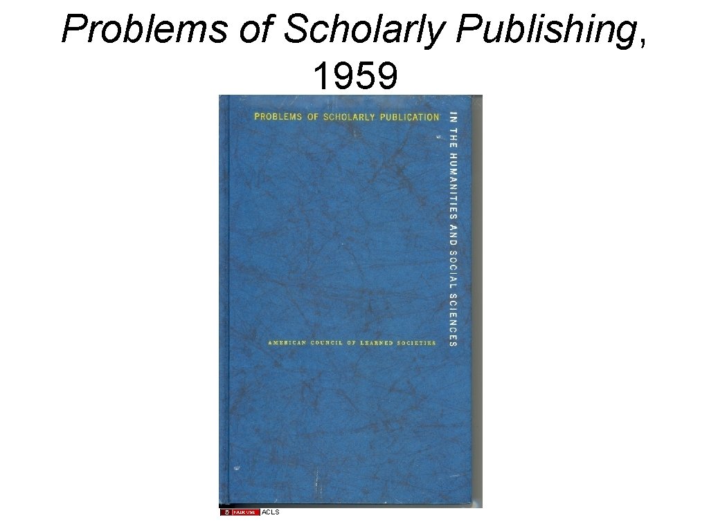 Problems of Scholarly Publishing, 1959 ACLS 