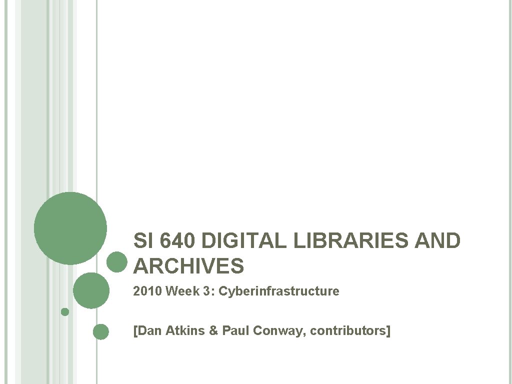SI 640 DIGITAL LIBRARIES AND ARCHIVES 2010 Week 3: Cyberinfrastructure [Dan Atkins & Paul