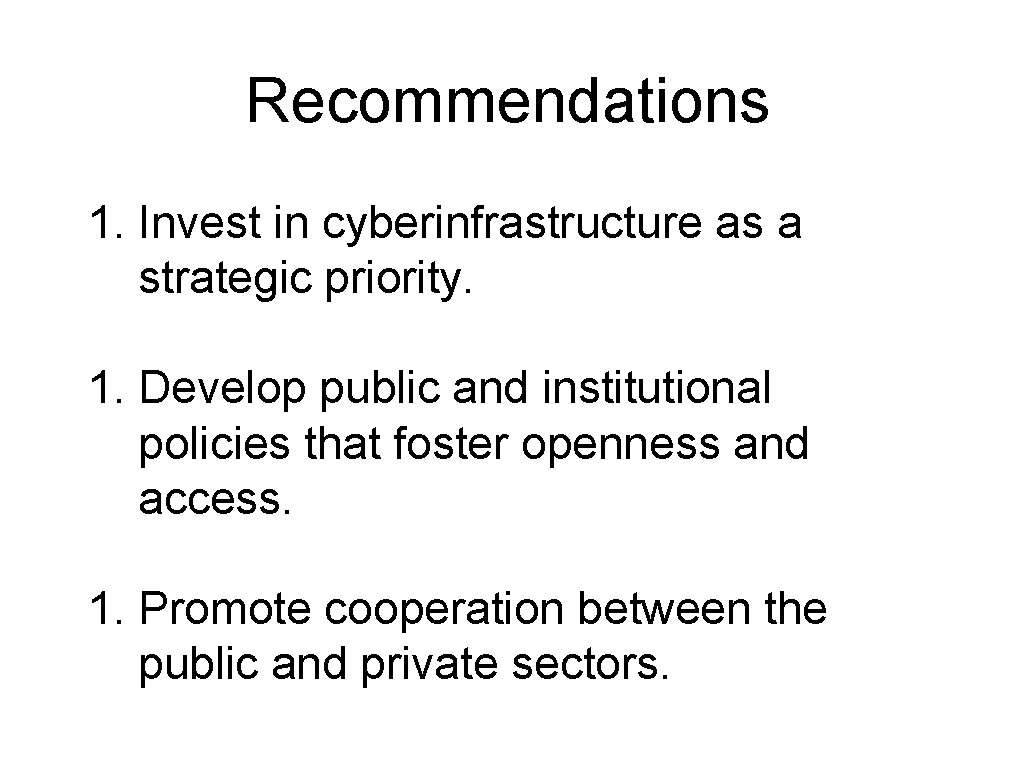 Recommendations 1. Invest in cyberinfrastructure as a strategic priority. 1. Develop public and institutional