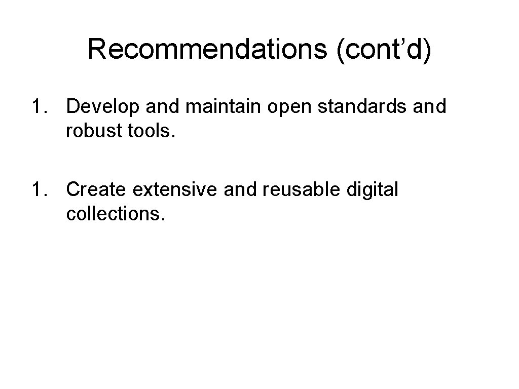 Recommendations (cont’d) 1. Develop and maintain open standards and robust tools. 1. Create extensive