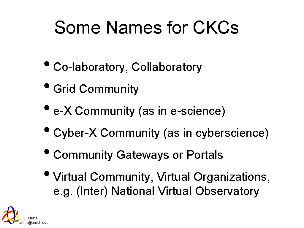 Some Names for CKCs • Co-laboratory, Collaboratory • Grid Community • e-X Community (as