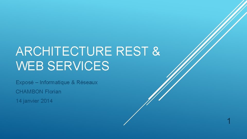 ARCHITECTURE REST & WEB SERVICES Exposé – Informatique & Réseaux CHAMBON Florian 14 janvier