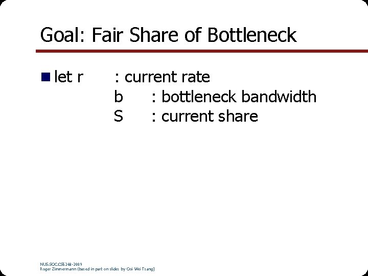Goal: Fair Share of Bottleneck n let r : current rate b : bottleneck