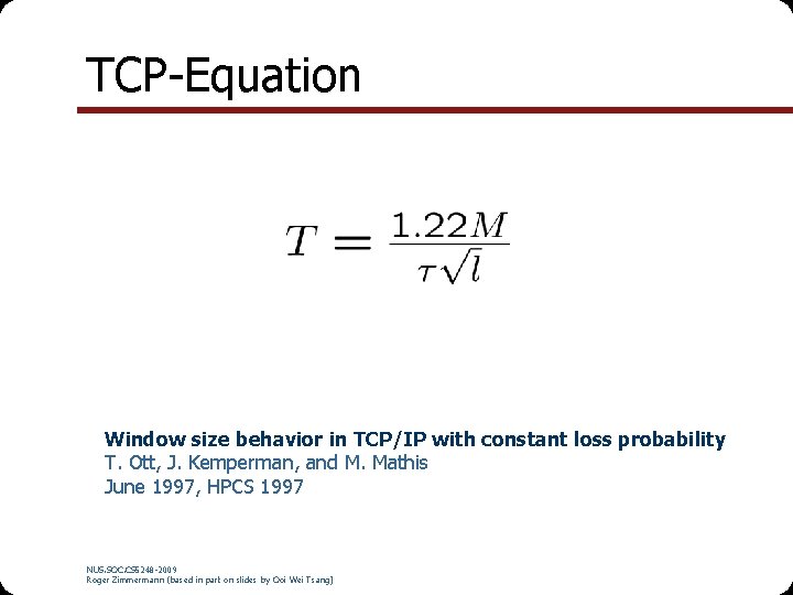 TCP-Equation Window size behavior in TCP/IP with constant loss probability T. Ott, J. Kemperman,