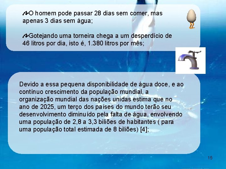 O homem pode passar 28 dias sem comer, mas apenas 3 dias sem água;