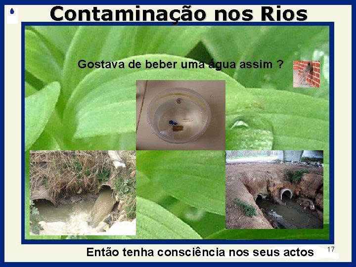Contaminação nos Rios Gostava de beber uma água assim ? Então tenha consciência nos