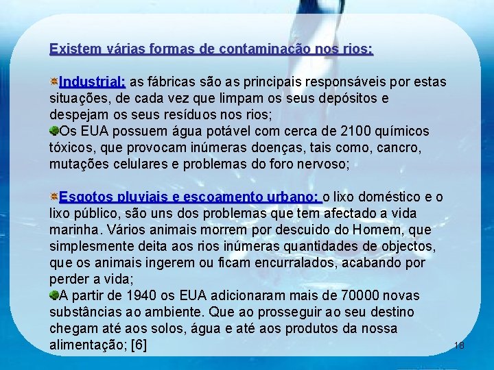 Existem várias formas de contaminação nos rios: Industrial: as fábricas são as principais responsáveis