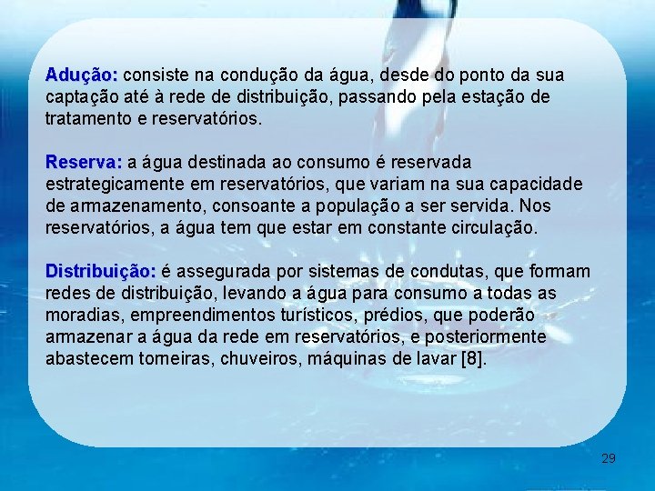 Adução: consiste na condução da água, desde do ponto da sua captação até à