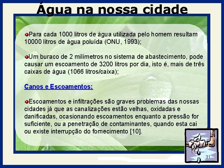 Água na nossa cidade Para cada 1000 litros de água utilizada pelo homem resultam