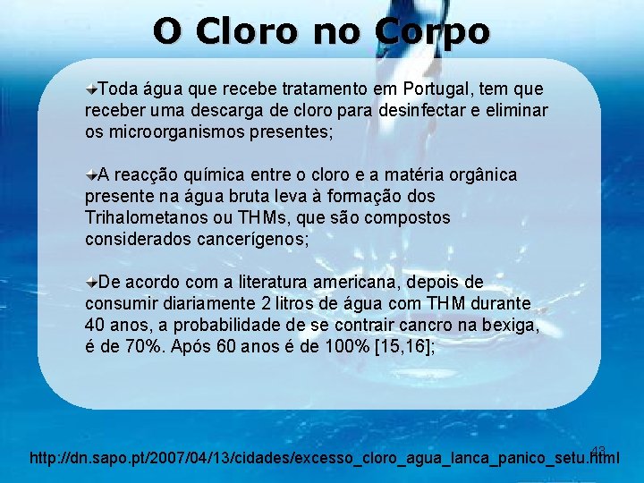 O Cloro no Corpo Toda água que recebe tratamento em Portugal, tem que receber