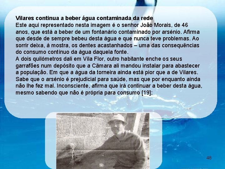 Vilares continua a beber água contaminada da rede Este aqui representado nesta imagem é