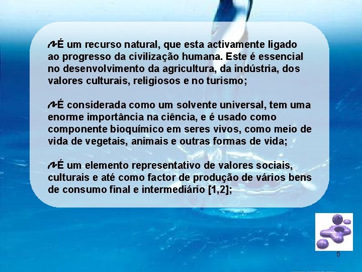 É um recurso natural, que esta activamente ligado ao progresso da civilização humana. Este