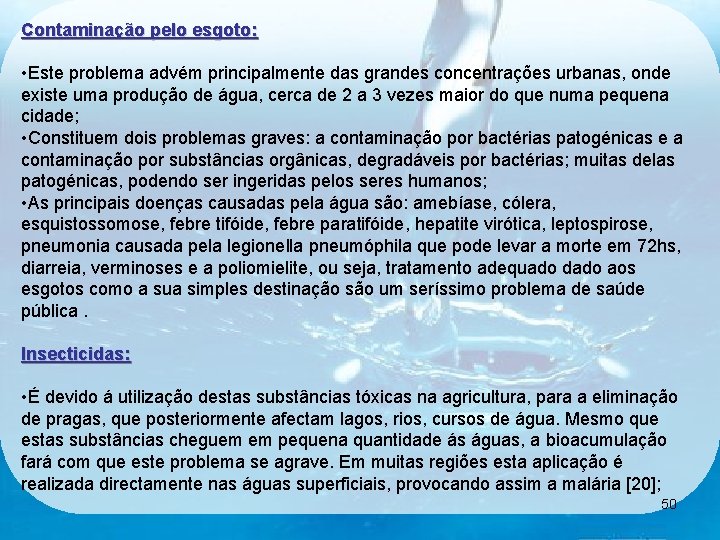 Contaminação pelo esgoto: • Este problema advém principalmente das grandes concentrações urbanas, onde existe