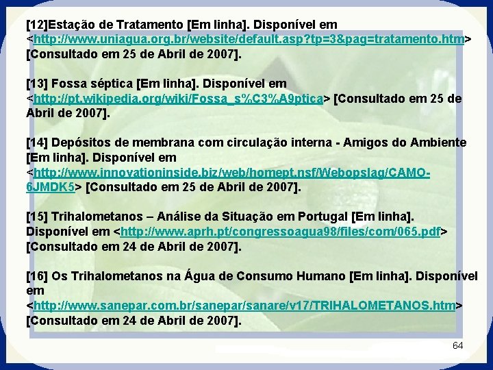 [12]Estação de Tratamento [Em linha]. Disponível em <http: //www. uniagua. org. br/website/default. asp? tp=3&pag=tratamento.