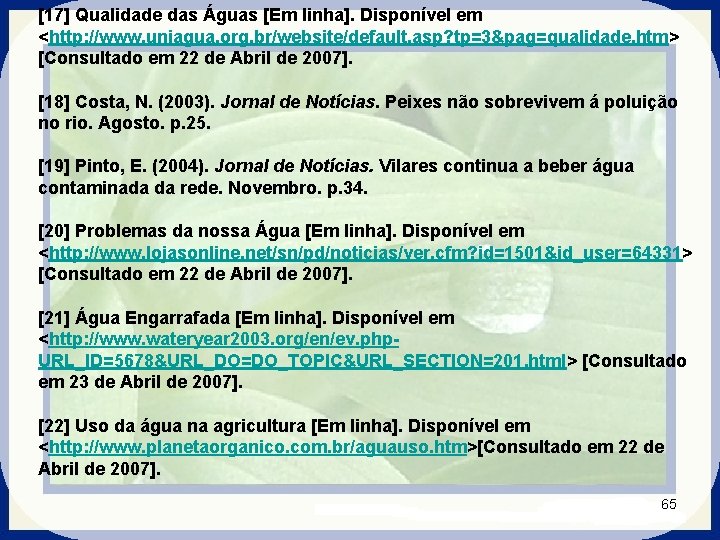 [17] Qualidade das Águas [Em linha]. Disponível em <http: //www. uniagua. org. br/website/default. asp?
