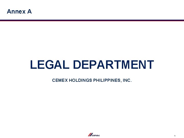 Annex A LEGAL DEPARTMENT CEMEX HOLDINGS PHILIPPINES, INC. 1 