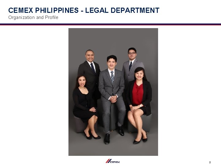 CEMEX PHILIPPINES - LEGAL DEPARTMENT Organization and Profile 2 
