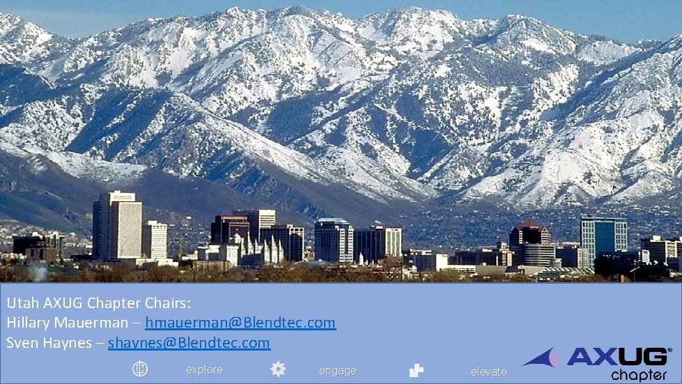 Utah AXUG Chapter Chairs: Hillary Mauerman – hmauerman@Blendtec. com Sven Haynes – shaynes@Blendtec. com