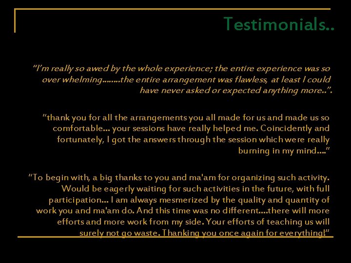 Testimonials. . “I’m really so awed by the whole experience; the entire experience was