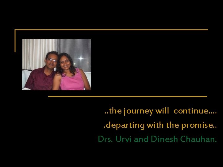 . . the journey will continue…. . departing with the promise. . Drs. Urvi