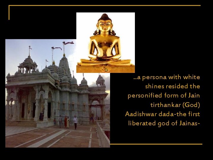 . . a persona with white shines resided the personified form of Jain tirthankar