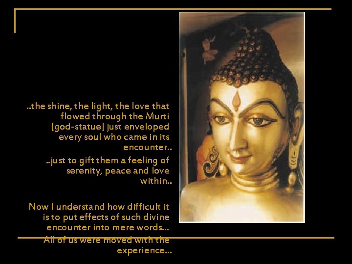 . . the shine, the light, the love that flowed through the Murti [god-statue]