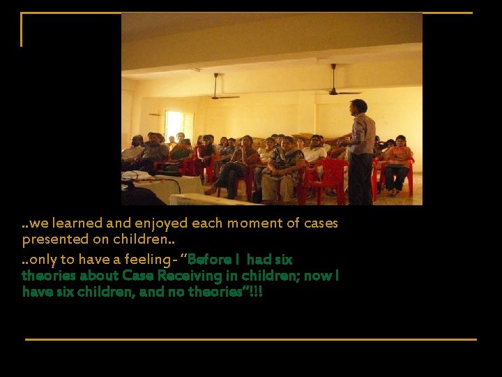 . . we learned and enjoyed each moment of cases presented on children. .