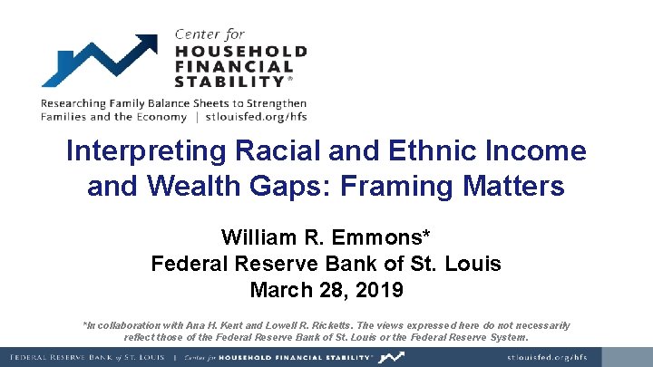 Interpreting Racial and Ethnic Income and Wealth Gaps: Framing Matters William R. Emmons* Federal