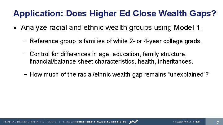 Application: Does Higher Ed Close Wealth Gaps? § Analyze racial and ethnic wealth groups