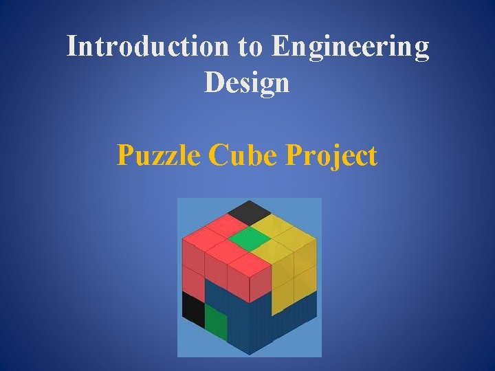 Introduction to Engineering Design Puzzle Cube Project 