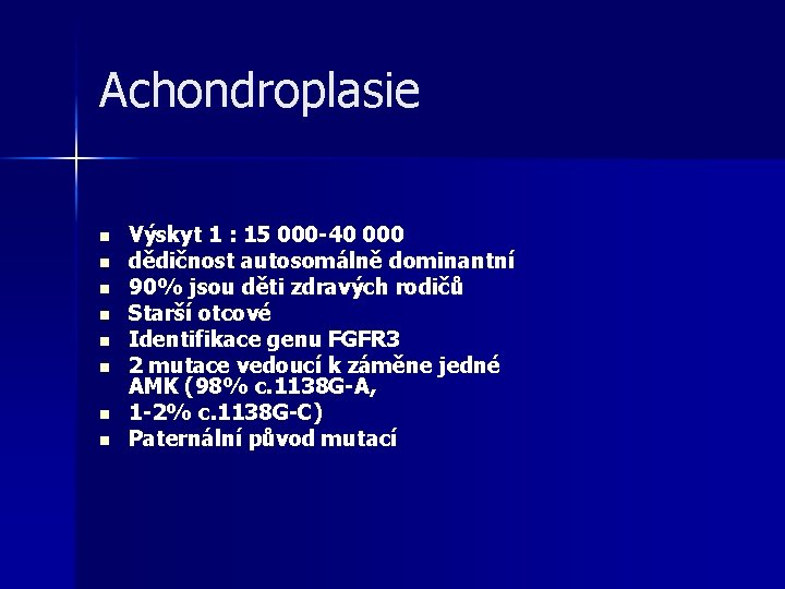 Achondroplasie n n n n Výskyt 1 : 15 000 -40 000 dědičnost autosomálně