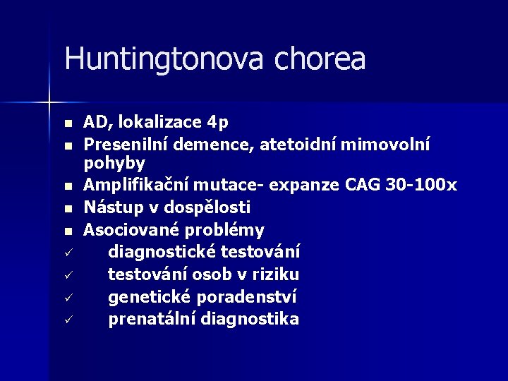 Huntingtonova chorea n n n ü ü AD, lokalizace 4 p Presenilní demence, atetoidní