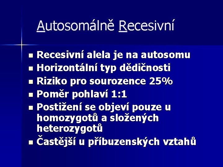 Autosomálně Recesivní alela je na autosomu n Horizontální typ dědičnosti n Riziko pro sourozence