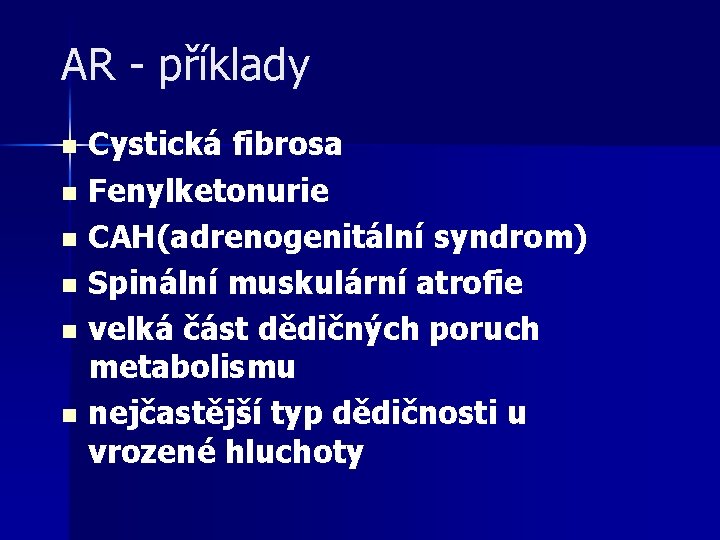 AR - příklady Cystická fibrosa n Fenylketonurie n CAH(adrenogenitální syndrom) n Spinální muskulární atrofie