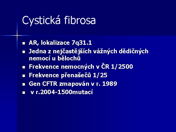 Cystická fibrosa n n n AR, lokalizace 7 q 31. 1 Jedna z nejčastějších