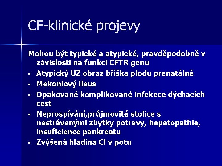 CF-klinické projevy Mohou být typické a atypické, pravděpodobně v závislosti na funkci CFTR genu
