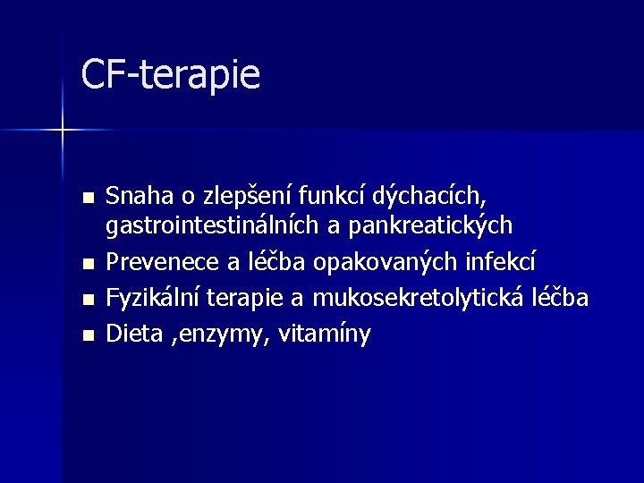 CF-terapie n n Snaha o zlepšení funkcí dýchacích, gastrointestinálních a pankreatických Prevenece a léčba