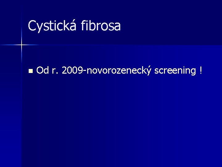 Cystická fibrosa n Od r. 2009 -novorozenecký screening ! 