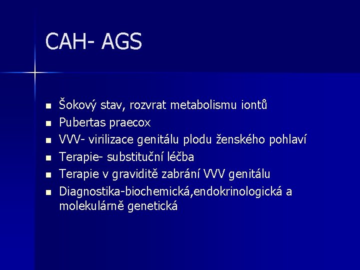 CAH- AGS n n n Šokový stav, rozvrat metabolismu iontů Pubertas praecox VVV- virilizace