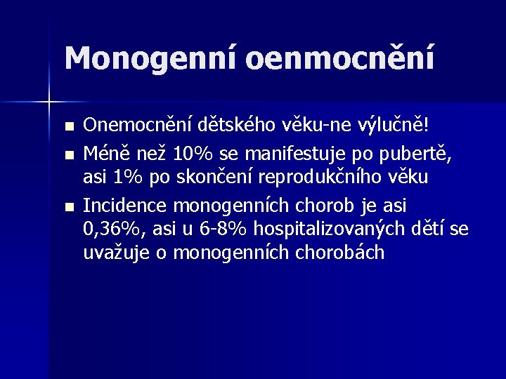 Monogenní oenmocnění n n n Onemocnění dětského věku-ne výlučně! Méně než 10% se manifestuje