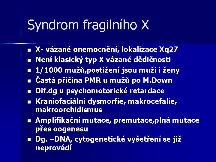 Syndrom fragilního X n n n n X- vázané onemocnění, lokalizace Xq 27 Není